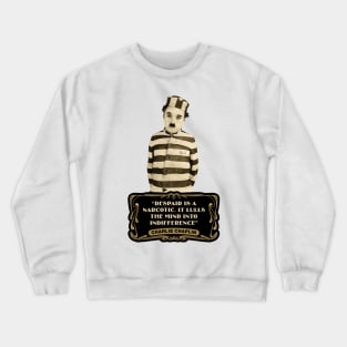 Charlie Chaplin Quotes: "Despair Is A Narcotic. It Lulls The Mind Into Indifference" Crewneck Sweatshirt